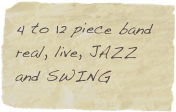4 to 12 piece band real, live, JAZZ and SWING